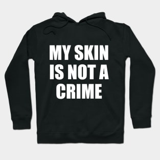 My Skin Color Is Not A Crime,dark skin,black skin Hoodie